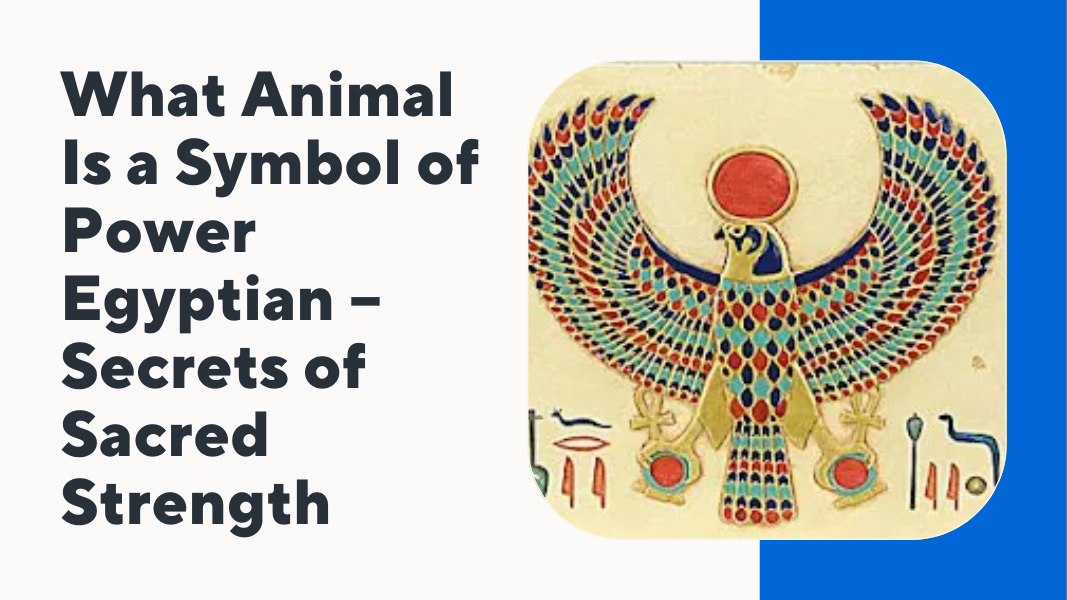 What Animal Is a Symbol of Power Egyptian